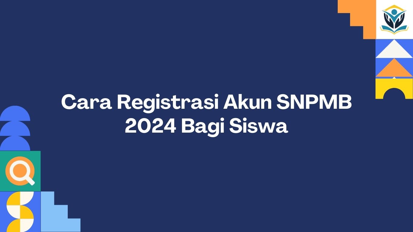 Cara Registrasi Akun SNPMB 2024 Bagi Siswa